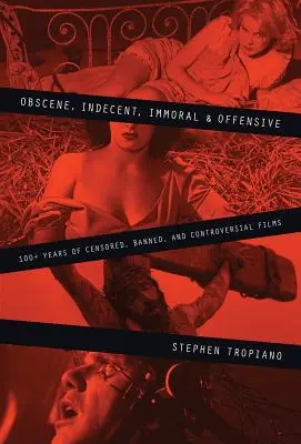 Obscénne, neslušné, nemorálne a urážlivé: 100+ rokov cenzurovaných, zakázaných a kontroverzných filmov - Obscene, Indecent, Immoral & Offensive: 100+ Years of Censored, Banned and Controversial Films