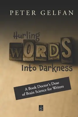 Vrhanie slov do tmy: Dávka vedy o mozgu pre spisovateľov od knižného lekára - Hurling Words Into Darkness: A Book Doctor's Dose of Brain Science for Writers