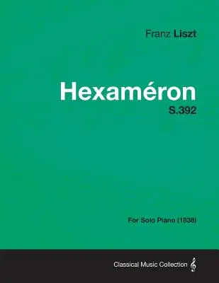 Hexameron S.392 - pre sólový klavír (1838) - Hexameron S.392 - For Solo Piano (1838)