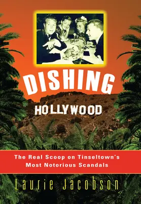 Dishing Hollywood: Dishing Hollywood: Skutočná informácia o najznámejších škandáloch v Tinseltowne - Dishing Hollywood: The Real Scoop on Tinseltown's Most Notorious Scandals