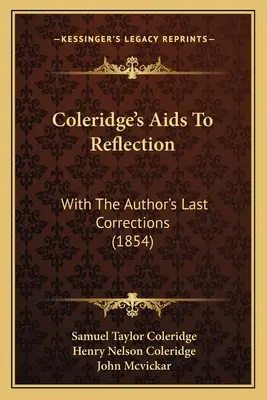 Coleridgeove pomôcky na zamyslenie: S poslednými opravami autora (1854) - Coleridge's Aids To Reflection: With The Author's Last Corrections (1854)