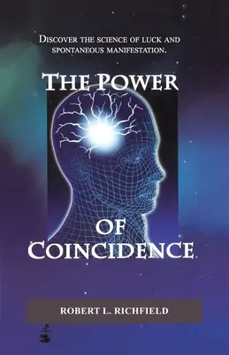 Sila náhody: Objavte vedu o šťastí a spontánnych prejavoch - The Power Of Coincidence: Discover the science of luck and spontaneous manifestation