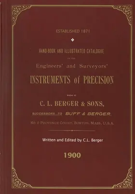 Príručka a ilustrovaný katalóg presných prístrojov pre inžinierov a geodetov - vyrobené spoločnosťou C. L. Berger & Sons - 1900 - Handbook And Illustrated Catalogue of the Engineers' and Surveyors' Instruments of Precision - Made By C. L. Berger & Sons - 1900