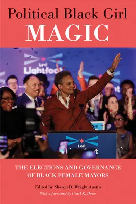 Politické kúzlo černošských dievčat: Voľby a riadenie černošských starostiek - Political Black Girl Magic: The Elections and Governance of Black Female Mayors