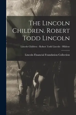 Lincolnove deti. Robert Todd Lincoln; Lincolnove deti - Robert Todd Lincoln - Hildene - The Lincoln Children. Robert Todd Lincoln; Lincoln Children - Robert Todd Lincoln - Hildene