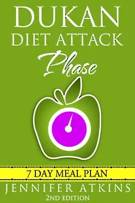 Dukanova diéta: Dukanova kniha: Útočná fáza stravovacieho plánu: 7-dňový plán chudnutia - Dukan Diet: Attack Phase Meal Plan: 7 Day Weight Loss Plan