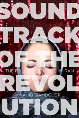 Soundtrack revolúcie: Politika hudby v Iráne - Soundtrack of the Revolution: The Politics of Music in Iran