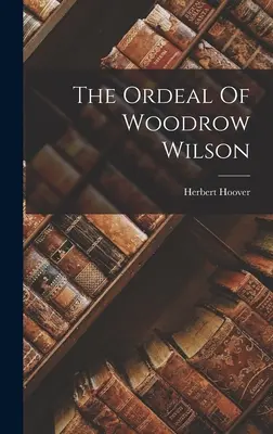 Skúška Woodrowa Wilsona - The Ordeal Of Woodrow Wilson