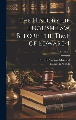 Dejiny anglického práva pred Eduardom I., zväzok 1 - The History of English Law Before the Time of Edward I; Volume 1