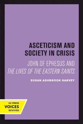Askéza a spoločnosť v kríze: Ján z Efezu a životy východných svätcov 18. zväzok - Asceticism and Society in Crisis: John of Ephesus and the Lives of the Eastern Saints Volume 18