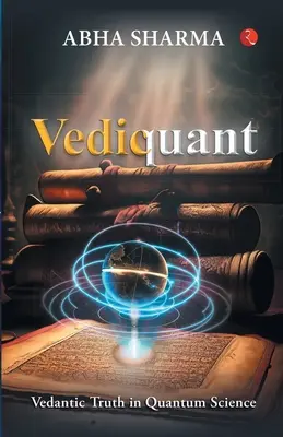 Vediquant: Vedantická pravda v kvantovej vede - Vediquant: Vedantic Truth in Quantum Science