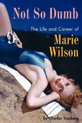 Nie tak hlúpy: Život a kariéra Marie Wilsonovej - Not So Dumb: The Life and Career of Marie Wilson