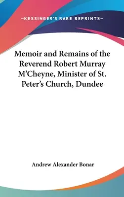 Spomienky a pozostalosť reverenda Roberta Murraya M'Cheynea, ministra kostola svätého Petra v Dundee - Memoir and Remains of the Reverend Robert Murray M'Cheyne, Minister of St. Peter's Church, Dundee