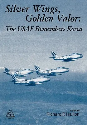 Strieborné krídla. Zlatá statočnosť: USAF spomína na Kóreu - Silver Wings. Golden Valor: The USAF Remembers Korea