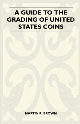 Príručka na hodnotenie mincí Spojených štátov amerických - A Guide To The Grading Of United States Coins