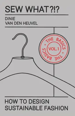 Šiť čo?!? Vol. 1 The Basics: How to Design Sustainable Fashion - Sew What?!? Vol. 1 The Basics: How to Design Sustainable Fashion