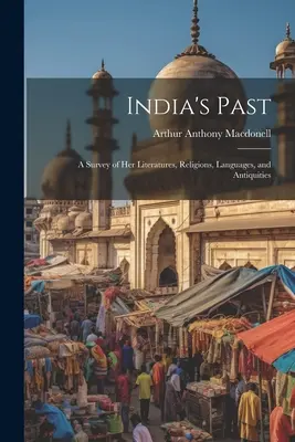 Minulosť Indie: Prehľad jej literatúr, náboženstiev, jazykov a starovekých pamiatok - India's Past: A Survey of her Literatures, Religions, Languages, and Antiquities