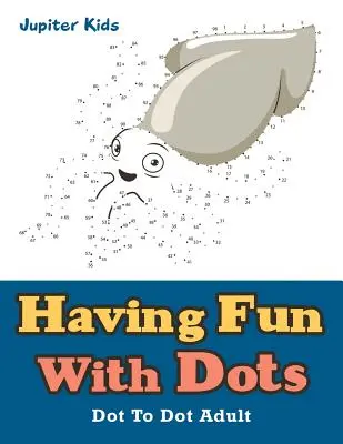 Zábava s bodkami: Bodka k bodke pre dospelých - Having Fun With Dots: Dot To Dot Adult