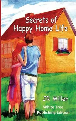 Tajomstvá šťastného domáceho života: Vydanie vydavateľstva White Tree - Secrets of Happy Home Life: White Tree Publishing Edition