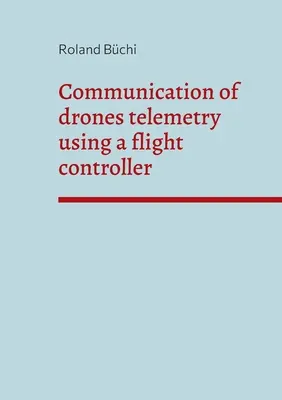 Komunikácia telemetrie dronov pomocou letového regulátora - Communication of drones telemetry using a flight controller