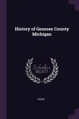 História okresu Genesee Michigan - History of Genesee County Michigan