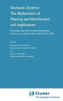 Stochastické systémy: The Mathematics of Filtering and Identification and Applications: Zborník príspevkov z Inštitútu NATO pre pokročilé štúdie, ktorý sa konal v Les Arc - Stochastic Systems: The Mathematics of Filtering and Identification and Applications: Proceedings of the NATO Advanced Study Institute Held at Les Arc