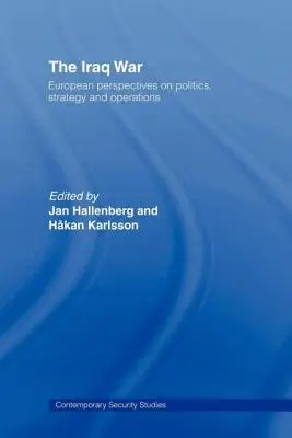 Vojna v Iraku: Európsky pohľad na politiku, stratégiu a operácie - The Iraq War: European Perspectives on Politics, Strategy and Operations