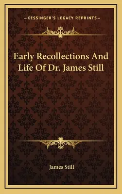Rané spomienky a život Dr. Jamesa Stilla - Early Recollections And Life Of Dr. James Still
