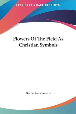 Poľné kvety ako kresťanské symboly - Flowers Of The Field As Christian Symbols