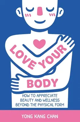 Miluj svoje telo: Ako si vážiť krásu a pohodu aj mimo fyzickej podoby - Love Your Body: How to Appreciate Beauty and Wellness Beyond the Physical Form