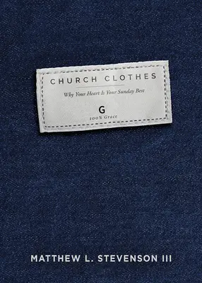 Cirkevné oblečenie: Prečo je tvoje srdce tvoje najlepšie nedeľné oblečenie - Church Clothes: Why Your Heart Is Your Sunday Best