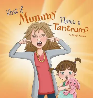 Čo keby mamička hádzala záchvaty hnevu? - What If Mummy Threw A Tantrum?
