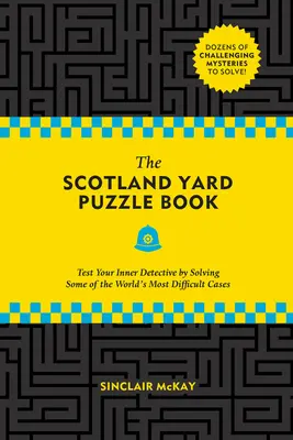 Kniha hádaniek Scotland Yardu: Otestujte si svojho vnútorného detektíva pri riešení najťažších prípadov na svete - The Scotland Yard Puzzle Book: Test Your Inner Detective by Solving Some of the World's Most Difficult Cases