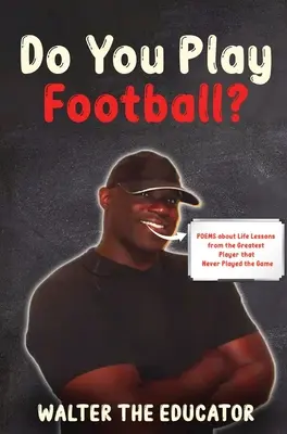 Hráš futbal? Básne o životných lekciách od najlepšieho hráča, ktorý nikdy nehral túto hru - Do You Play Football?: Poems about Life Lessons from the Greatest Player that Never Played the Game