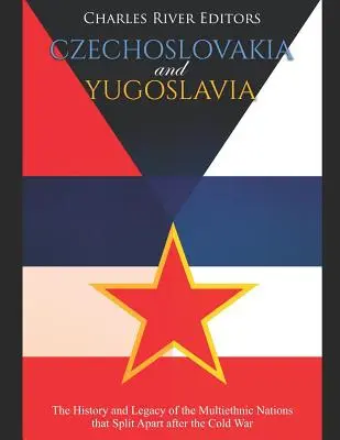 Československo a Juhoslávia: História a odkaz multietnických národov, ktoré sa po studenej vojne rozdelili - Czechoslovakia and Yugoslavia: The History and Legacy of the Multiethnic Nations that Split Apart after the Cold War