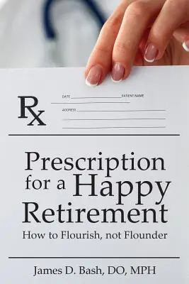 Recept na šťastný dôchodok: Ako prosperovať, a nie chradnúť - Prescription for a Happy Retirement: How to Flourish, Not Flounder