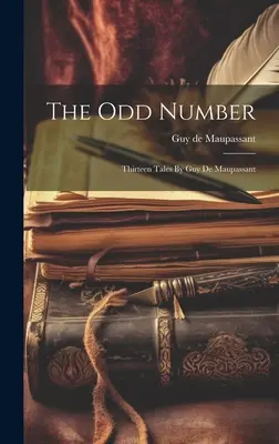 Nepravé číslo: Trinásť poviedok Guy De Maupassanta - The Odd Number: Thirteen Tales By Guy De Maupassant