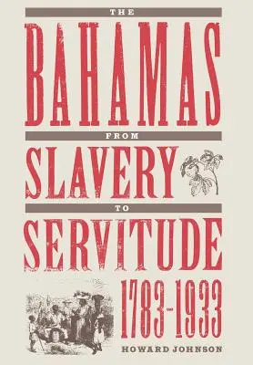 Bahamy od otroctva k nevoľníctvu, 1783 - 1933 - The Bahamas from Slavery to Servitude, 1783-1933
