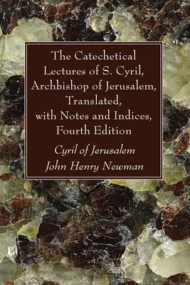 Katechetické prednášky svätého Cyrila, arcibiskupa jeruzalemského, preložené, s poznámkami a indexmi, štvrté vydanie - The Catechetical Lectures of S. Cyril, Archbishop of Jerusalem, Translated, with Notes and Indices, Fourth Edition