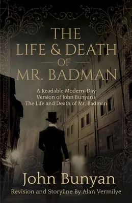 Život a smrť pána Badmana: Bunyana Život a smrť pána Badmana - The Life and Death of Mr. Badman: A Readable Modern-Day Version of John Bunyan's The Life and Death of Mr. Badman