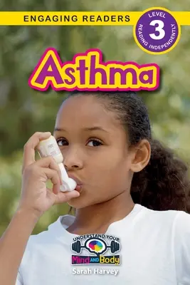 Astma: (Engaging Readers, Level 3) - Asthma: Understand Your Mind and Body (Engaging Readers, Level 3)