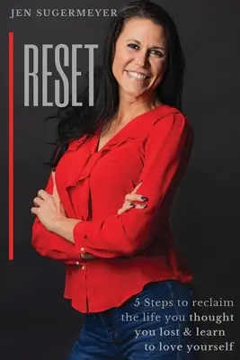 Reset: 5 krokov, ako získať späť život, o ktorom ste si mysleli, že ste ho stratili, a naučiť sa milovať seba samého - Reset: 5 steps to reclaim the life you thought you lost & learn to love yourseslf