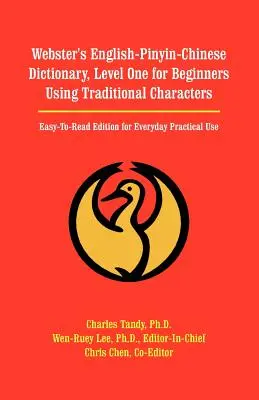 Webster's English-Pinyin-Chinese Dictionary, Level One for Beginners Using Traditional Characters (Websterov anglicko-pinyinsko-čínsky slovník, prvá úroveň pre začiatočníkov s použitím tradičných znakov): Prehľadné vydanie pre každodenné praktické použitie - Webster's English-Pinyin-Chinese Dictionary, Level One for Beginners Using Traditional Characters: Easy-To-Read Edition for Everyday Practical Use