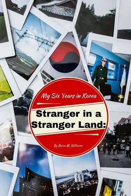 Cudzinec v cudzej krajine: Šesť rokov v Kórei - Stranger in a Stranger Land: My Six Years in Korea