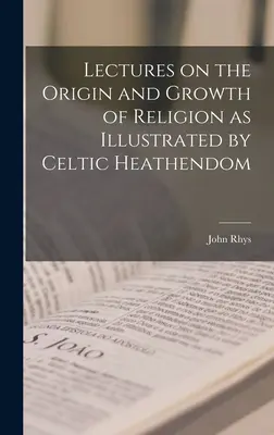 Prednášky o pôvode a raste náboženstva na príklade keltského pohanstva - Lectures on the Origin and Growth of Religion as Illustrated by Celtic Heathendom