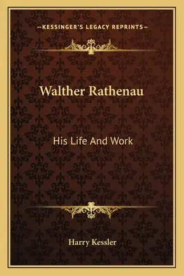 Walther Rathenau: Jeho život a dielo - Walther Rathenau: His Life And Work