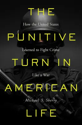 Trestajúci obrat v americkom živote: Ako sa Spojené štáty naučili bojovať proti zločinu ako vo vojne - The Punitive Turn in American Life: How the United States Learned to Fight Crime Like a War