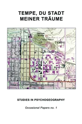 Tempe, Du Stadt Meiner Trume: Studie z oblasti psychogeografie - Tempe, Du Stadt Meiner Trume: Studies in Psychogeography