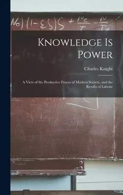 Vedomosti sú moc: Pohľad na produktívne sily modernej spoločnosti a výsledky práce - Knowledge is Power: A View of the Productive Forces of Modern Society, and the Results of Labour