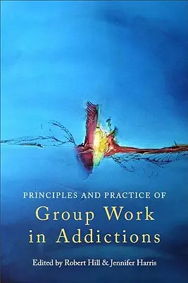 Princípy a prax skupinovej práce v oblasti závislostí - Principles and Practice of Group Work in Addictions